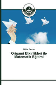 Title: Origami Etkinlikleri ile Matematik Egitimi, Author: Takicak Müjdat
