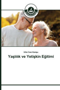 Title: Yaslilik ve Yetiskin Egitimi, Author: Komsu Ufuk Cem