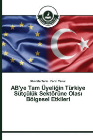 Title: AB'ye Tam Üyeligin Türkiye Sütçülük Sektörüne Olasi Bölgesel Etkileri, Author: Terin Mustafa