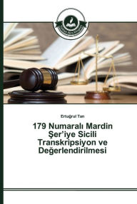 Title: 179 Numarali Mardin Ser'iye Sicili Transkripsiyon ve Degerlendirilmesi, Author: Ertugrul Tan