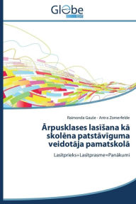 Title: Arpusklases lasisana ka skolena patstaviguma veidotaja pamatskola, Author: Gause Raimonda