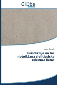 Title: Jurisdikcija un tas noteiksana civiltiesiska rakstura lietas, Author: Rasnacs Lauris