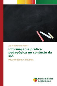 Title: Informação e prática pedagógica no contexto da EJA, Author: Pedroso Ana Paula Ferreira