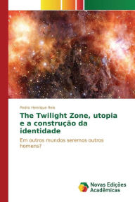 Title: The Twilight Zone, utopia e a construção da identidade, Author: Reis Pedro Henrique