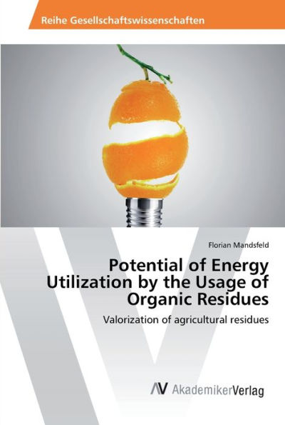 Potential of Energy Utilization by the Usage of Organic Residues