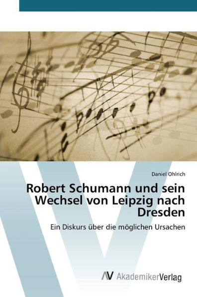 Robert Schumann und sein Wechsel von Leipzig nach Dresden