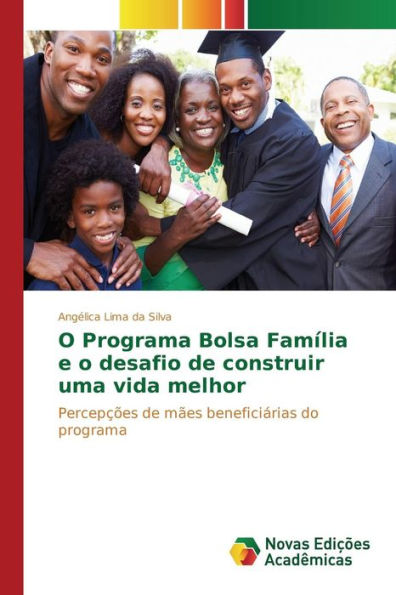 O Programa Bolsa Família e o desafio de construir uma vida melhor
