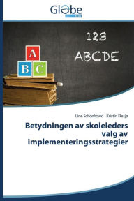 Title: Betydningen av skoleleders valg av implementeringsstrategier, Author: Schonhowd Line