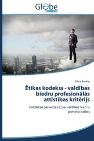 Title: Etikas kodekss - valdibas biedru profesionalas attistibas kriterijs, Author: Samite Alina