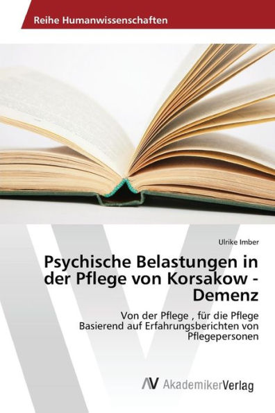 Psychische Belastungen in der Pflege von Korsakow - Demenz