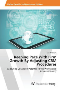 Title: Keeping Pace With Firm Growth By Adjusting CRM Procedures, Author: Armstark Lisa