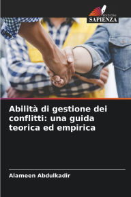 Title: AbilitÃ¯Â¿Â½ di gestione dei conflitti: una guida teorica ed empirica, Author: Alameen Abdulkadir