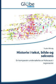 Title: Historie i tekst, bilde og sekvens, Author: Alfsvåg Trude