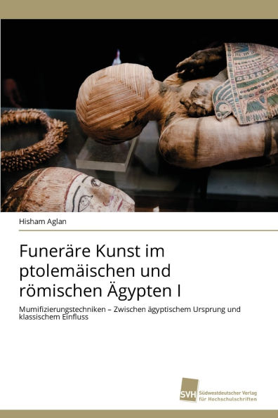 Funer�re Kunst im ptolem�ischen und r�mischen �gypten I