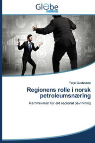 Title: Regionens Rolle I Norsk Petroleumsnaering, Author: Gustavsen Terje