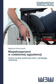 Title: Niepe Nosprawni W Codziennej Egzystencji, Author: Wierzchowska Ma Gorzata