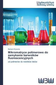Title: Mikromatryce polimerowe do zamykania barwników fluorescencyjnych, Author: Barbara Wysocka