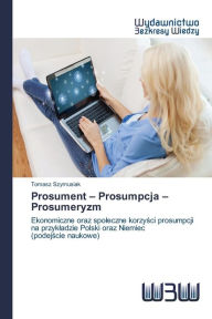 Title: Prosument - Prosumpcja - Prosumeryzm, Author: Szymusiak Tomasz