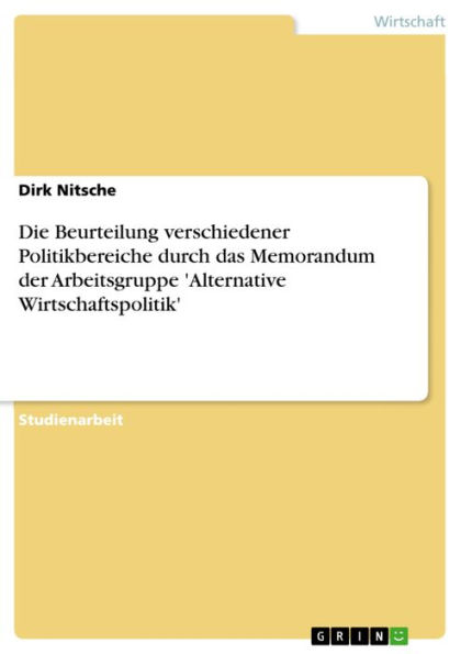 Die Beurteilung verschiedener Politikbereiche durch das Memorandum der Arbeitsgruppe 'Alternative Wirtschaftspolitik'