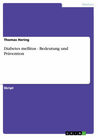 Title: Diabetes mellitus - Bedeutung und Prävention: Bedeutung und Prävention, Author: Thomas Hering