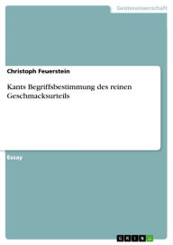 Title: Kants Begriffsbestimmung des reinen Geschmacksurteils, Author: Christoph Feuerstein