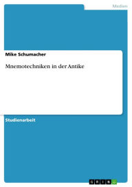 Title: Mnemotechniken in der Antike, Author: Mike Schumacher