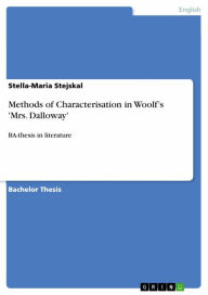 Title: Methods of Characterisation in Woolf's 'Mrs. Dalloway': BA-thesis in literature, Author: Stella-Maria Stejskal