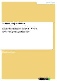 Title: Dienstleistungen: Begriff - Arten - Erfassungsmöglichkeiten, Author: Thomas Jung-Hammon