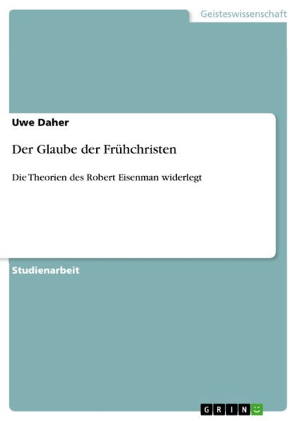 Der Glaube der Frühchristen: Die Theorien des Robert Eisenman widerlegt