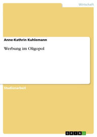 Title: Werbung im Oligopol, Author: Anne-Kathrin Kuhlemann