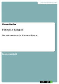 Title: Fußball & Religion: Eine dokumentarische Bestandsaufnahme, Author: Marco Nadler