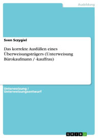 Title: Das korrekte Ausfüllen eines Überweisungsträgers (Unterweisung Bürokaufmann / -kauffrau), Author: Sven Sczygiel