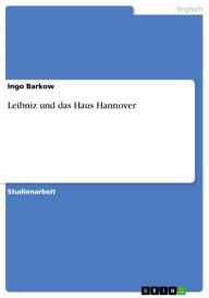 Title: Leibniz und das Haus Hannover, Author: Ingo Barkow