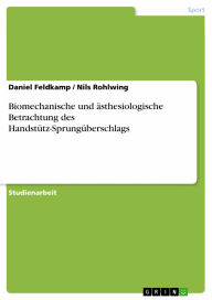 Title: Biomechanische und ästhesiologische Betrachtung des Handstütz-Sprungüberschlags, Author: Daniel Feldkamp