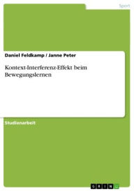 Title: Kontext-Interferenz-Effekt beim Bewegungslernen, Author: Daniel Feldkamp