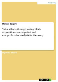 Title: Value effects through voting block acquisition - an empirical and comprehensive analysis for Germany: an empirical and comprehensive analysis for Germany, Author: Dennis Eggert