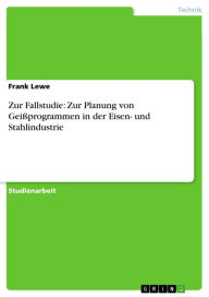 Title: Zur Fallstudie: Zur Planung von Geißprogrammen in der Eisen- und Stahlindustrie, Author: Frank Lewe
