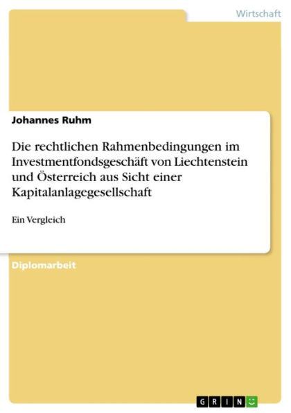 Die rechtlichen Rahmenbedingungen im Investmentfondsgeschäft von Liechtenstein und Österreich aus Sicht einer Kapitalanlagegesellschaft: Ein Vergleich