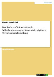 Title: Das Recht auf informationelle Selbstbestimmung im Kontext der digitalen Terrorismusbekämpfung, Author: Marko Haselböck