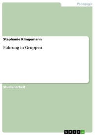 Title: Führung in Gruppen, Author: Stephanie Klingemann