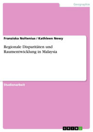 Title: Regionale Disparitäten und Raumentwicklung in Malaysia, Author: Franziska Noltenius