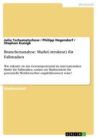 Title: Branchenanalyse: Markt(-struktur) für Fallstudien: Wie lukrativ ist das Gewinnpotenzial im internationalen Markt für Fallstudien, sodass ein Markteintritt für potenzielle Wettbewerber empfehlenswert wäre?, Author: Julia Tschumatschow