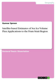 Title: Satellite-based Estimates of Sea Ice Volume Flux: Applications to the Fram Strait Region, Author: Gunnar Spreen