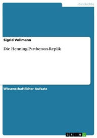 Title: Die Henning-Parthenon-Replik, Author: Sigrid Vollmann