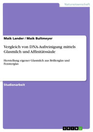 Title: Vergleich von DNA-Aufreinigung mittels Glasmilch und Affinitätssäule: Herstellung eigener Glasmilch aus Brillenglas und Fensterglas, Author: Maik Lander