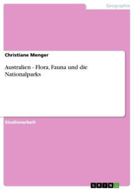 Title: Australien - Flora, Fauna und die Nationalparks: Flora, Fauna und die Nationalparks, Author: Christiane Menger