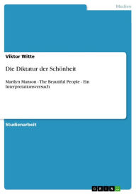 Title: Die Diktatur der Schönheit: Marilyn Manson - The Beautiful People - Ein Interpretationsversuch, Author: Viktor Witte