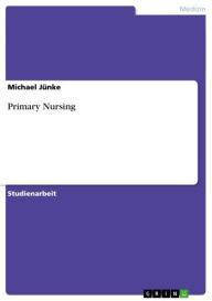 Title: Primary Nursing, Author: Michael Jünke