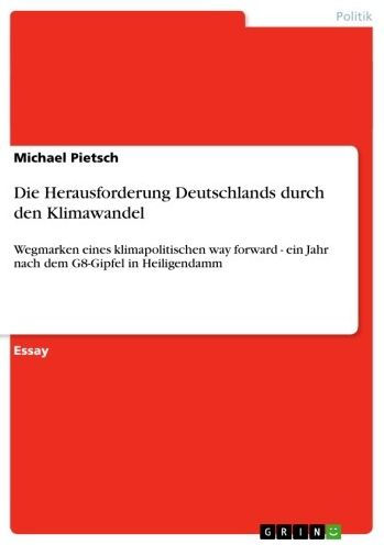 Die Herausforderung Deutschlands durch den Klimawandel: Wegmarken eines klimapolitischen way forward - ein Jahr nach dem G8-Gipfel in Heiligendamm