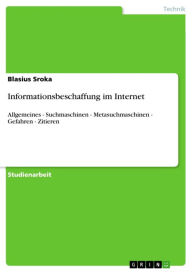 Title: Informationsbeschaffung im Internet: Allgemeines - Suchmaschinen - Metasuchmaschinen - Gefahren - Zitieren, Author: Blasius Sroka